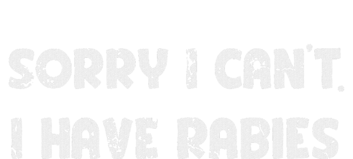 Sorry I CanT I Have Rabies Funny Humorous Tall Sweatshirt