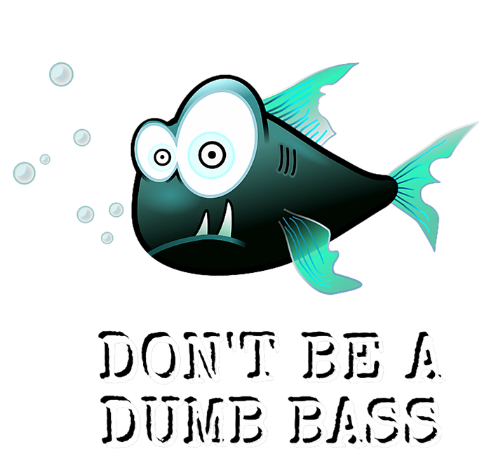 FishermanS DonT Be A Dumb Bass Funny Novelty T-Shirt