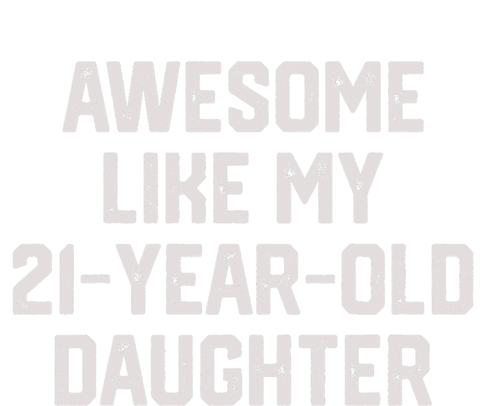 Awesome Like My 21 Year Old Daughter Funny FatherS Day 2024 T-Shirt