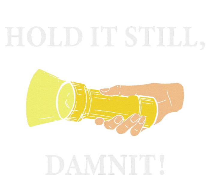 Hold It Still Damnit! Funny Design T-Shirt