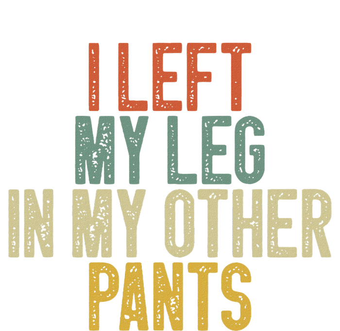 I Left My Leg In My Other Pants Funny Ampu Prosthetic Bumper Sticker