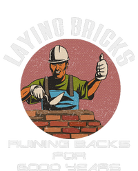 Laying Bricks Ruining Backs For 6000 Years For Brick Layers T-Shirt