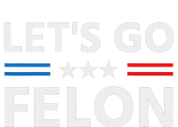 LetS Go Felon Voting For The Convicted Felon Funny 2024 T-Shirt