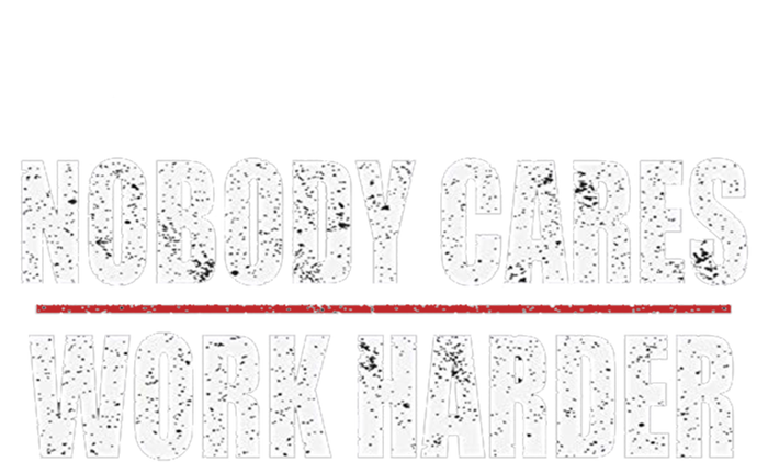 Nobody Cares Work Harder Motivational Workout And Gym Cool Gift Full-Length Apron With Pockets