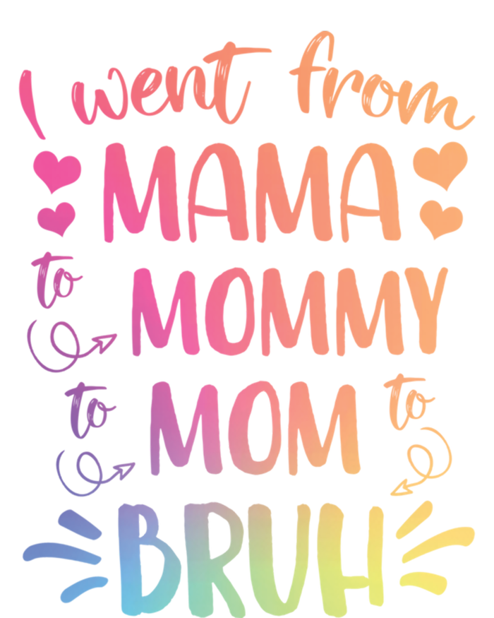 I Went From Mama To Mommy To Mom To Bruh T-Shirt