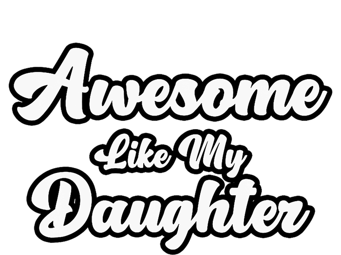 Awesome Like My Daughter Father Dad T-Shirt