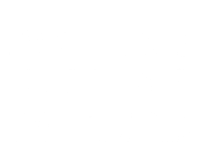 Awesome Like My Daughter Dad Mom Cool Funny T-Shirt