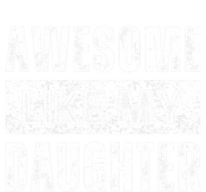 Awesome Like My Daughter DadS MomS Day T-Shirt