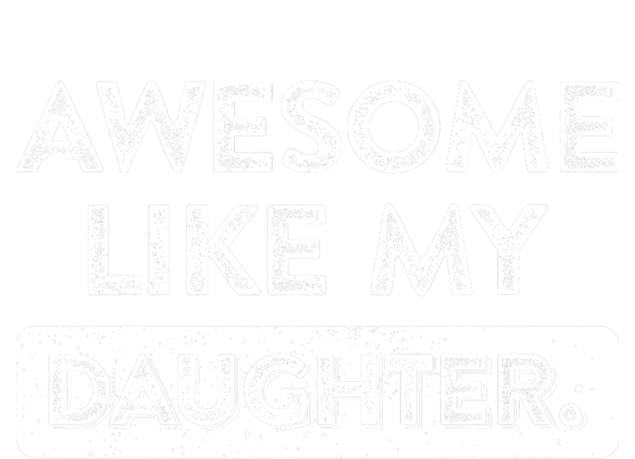 Awesome Like My Daughter FatherS Day Funny Dad Birthday T-Shirt