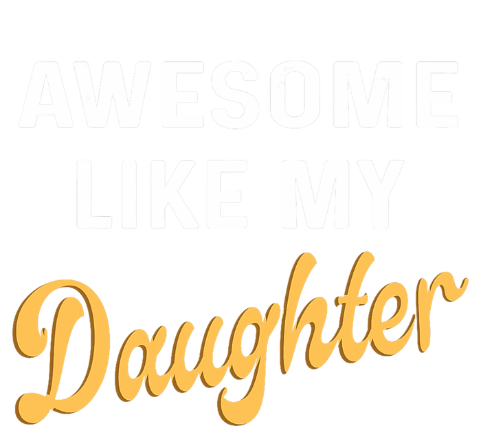 Awesome Like My Daughter FatherS Day Funny Dad Papa T-Shirt