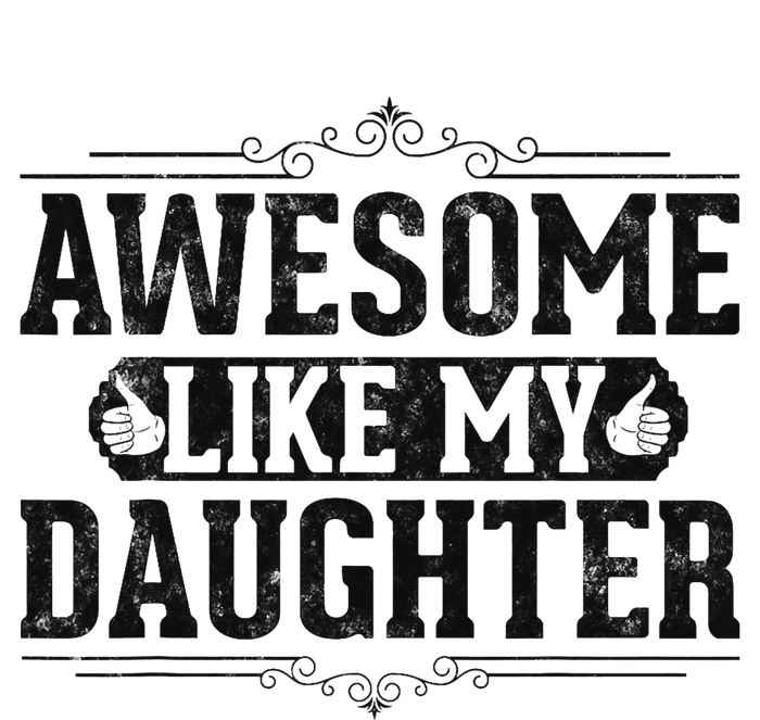 Awesome Like My Daughter FatherS Day Funny Dad T-Shirt