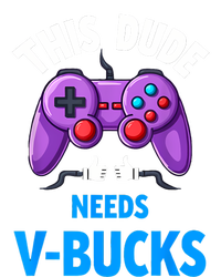 Funny This Dude Needs Vbucks Will Work For Bucks Gamer T-Shirt