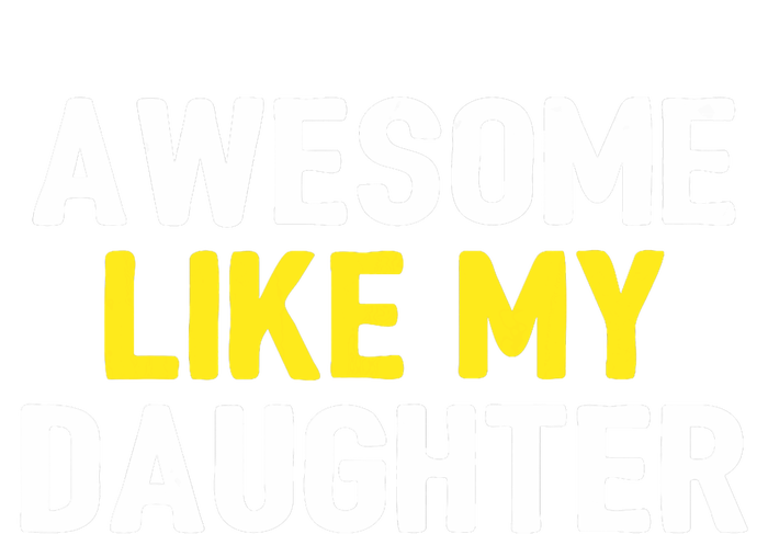 Awesome Like My Daughter Fathers Day Dad Joke Funny Awesome T-Shirt