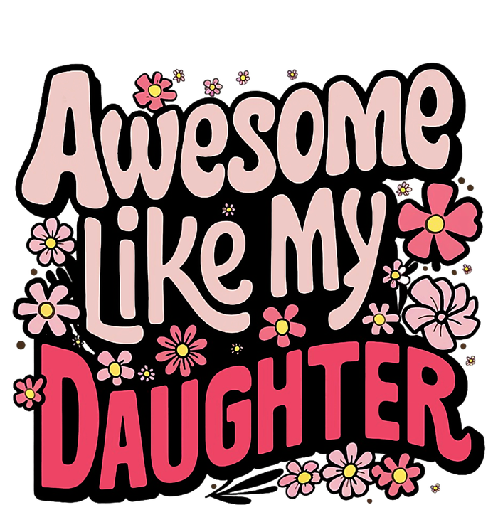 Awesome Like My Daughter Funny Cool Awesome Mom Dad Love T-Shirt