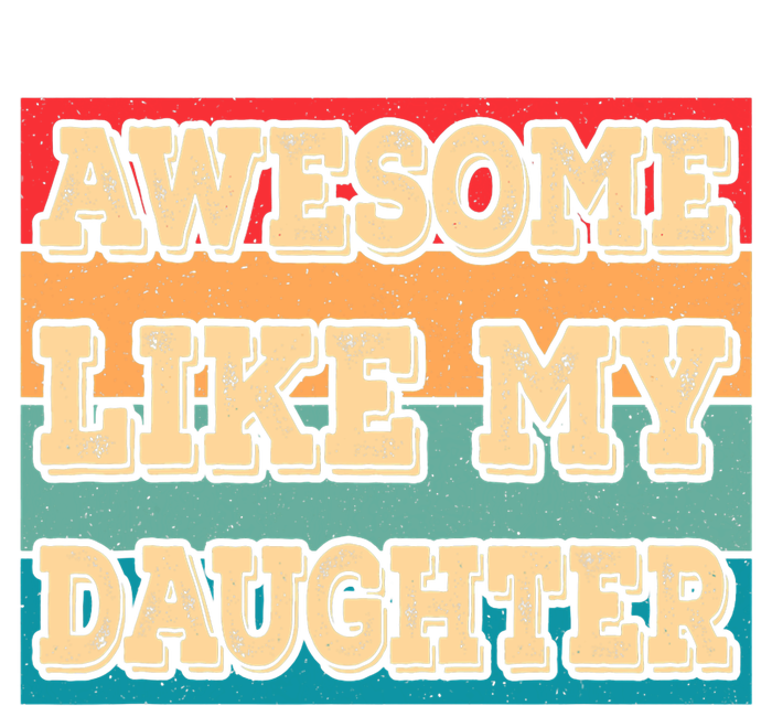 Awesome Like My Daughter Funny Dad Daddy Fathers Day T-Shirt