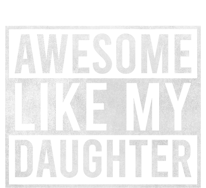 Awesome Like My Daughter Funny FatherS Day Dad Joke Saying T-Shirt