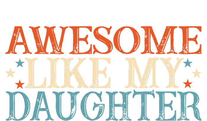 Awesome Like My Daughter Funny FatherS Day From Daughter T-Shirt