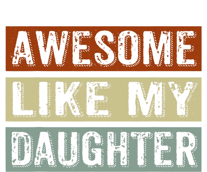 Awesome Like My Daughter Funny FatherS Day Retro Dad Joke T-Shirt