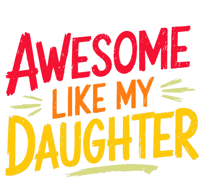 Awesome Like My Daughter Funny Fathers Day Awesome Dad T-Shirt