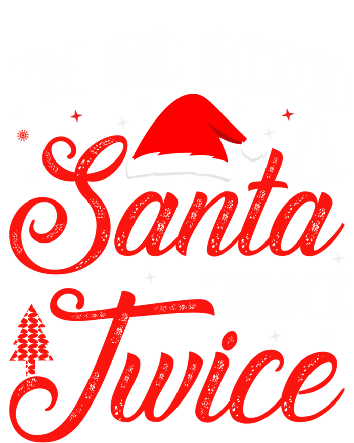 Im So Good Santa Came Twice Naughty Ugly Dirty Santa Gift T-Shirt