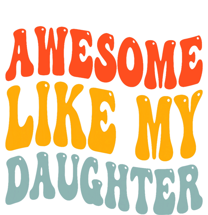 Awesome Like My Daughter Funny Mothers Fathers Day Mom Dad Baby Bodysuit