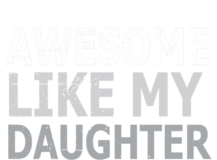 Awesome Like My Daughter Gifts Funny Fathers Day Day T-Shirt