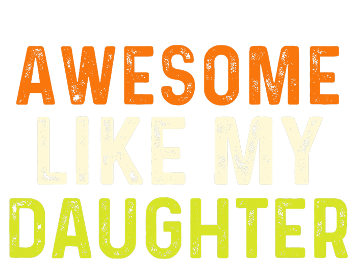 Awesome Like My Daughter Gifts Funny Fathers Day Dad T-Shirt