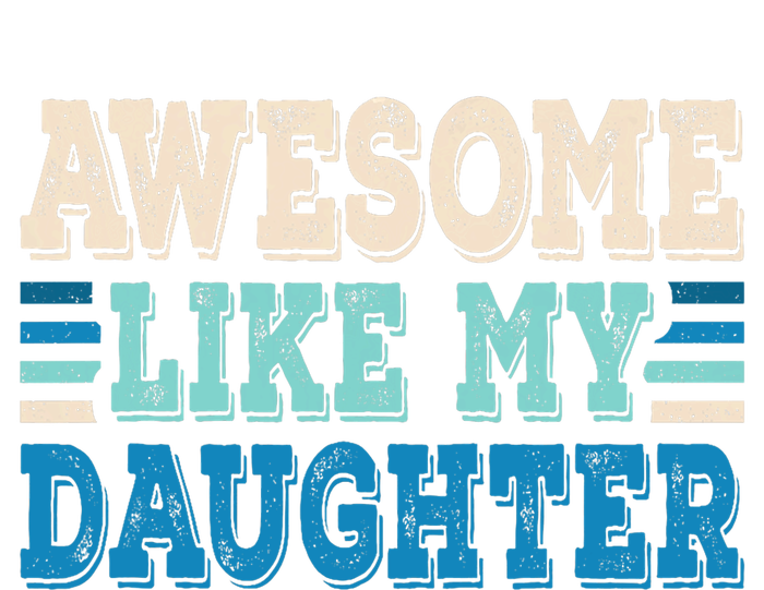 Awesome Like My Daughter Papa Dad Daughter Fathers Day T-Shirt