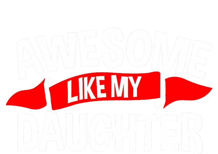 Awesome Like My Daughter Parents FatherS Day MotherS Day T-Shirt