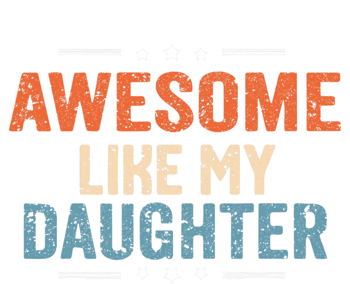 Awesome Like My Daughter Parents Day Funny Family Lovers T-Shirt