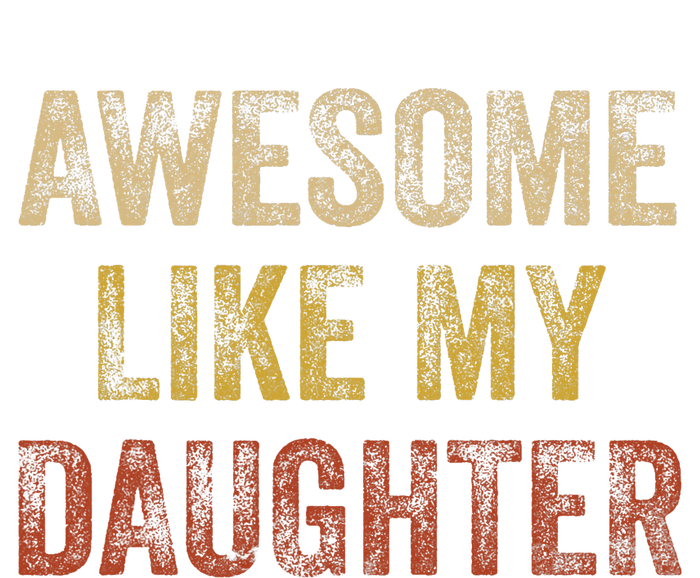 Awesome Like My Daughter Fathers Day From Daughter T-Shirt