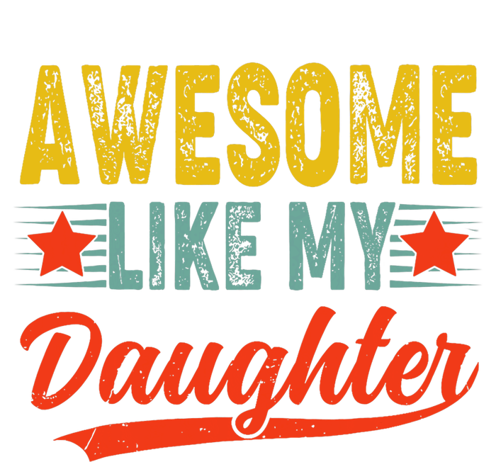 Awesome Like My Daughter Gift Funny Happy FatherS Day Women's T-Shirt