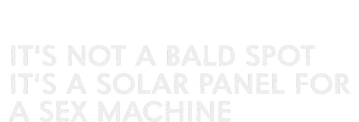 ItS Not A Bald Spot ItS A Solar Panel A Sex Machine Toddler T-Shirt