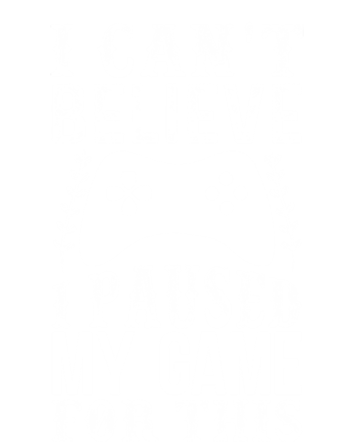 Funny Gamer CanT Believe I Paused My Game For This Gaming Gift Hoodie