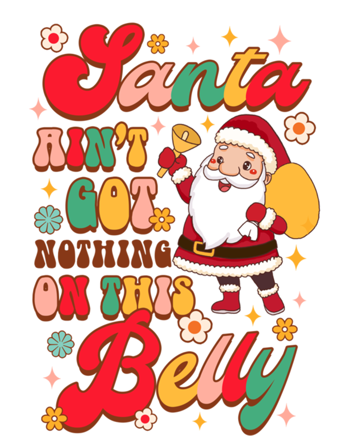 Christmas Pregnancy Santa AinT Got Nothing On This Belly Great Gift T-Shirt