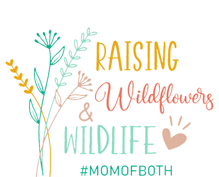 Raising Wildflowers And Wildlife Mom Of Both Mom Mothers Day T-Shirt