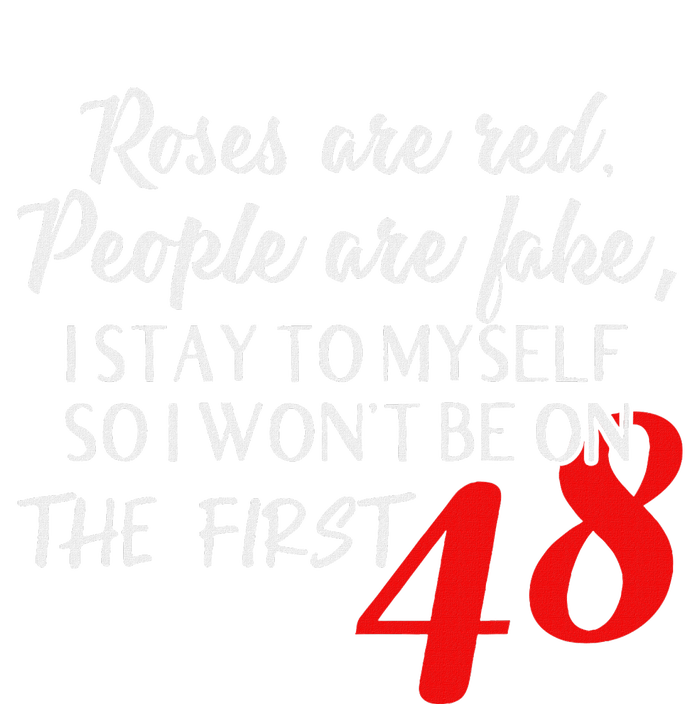 Roses Are Red People Are Fake I Stay To Myself First 48 T-Shirt