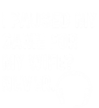 I Paused My Game For My Wife Never Pc Computer Gamer Gaming Cute Gift T-Shirt