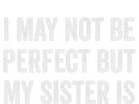 Cool Funny I May Not Be Perfect But My Sister Is T-Shirt