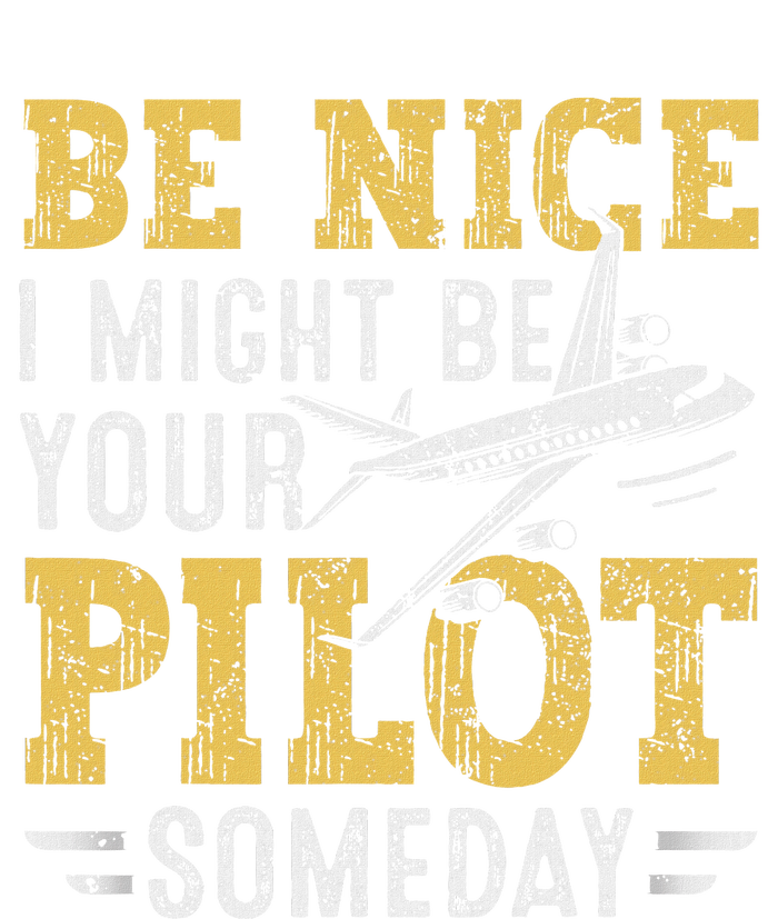 Be Nice I Might Be Your Pilot Someday Aviation Aircraft T-Shirt