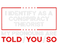 I Identify As A Conspiracy Theorist Pronouns Are Told You So T-Shirt