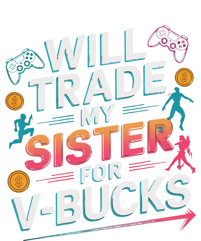 Will Trade My Sister For V Bucks Funny Gamer Design T-Shirt