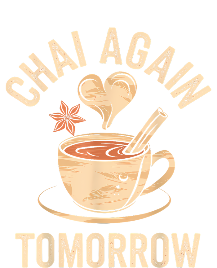 Chai Again Tomorrow Funny Chai Tea T-Shirt