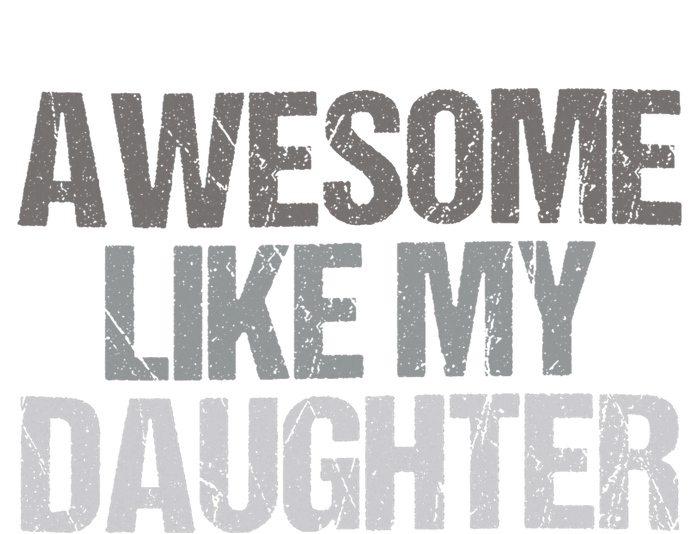 Awesome Like My Daughter Cool Unique FatherS Day Dad T-Shirt