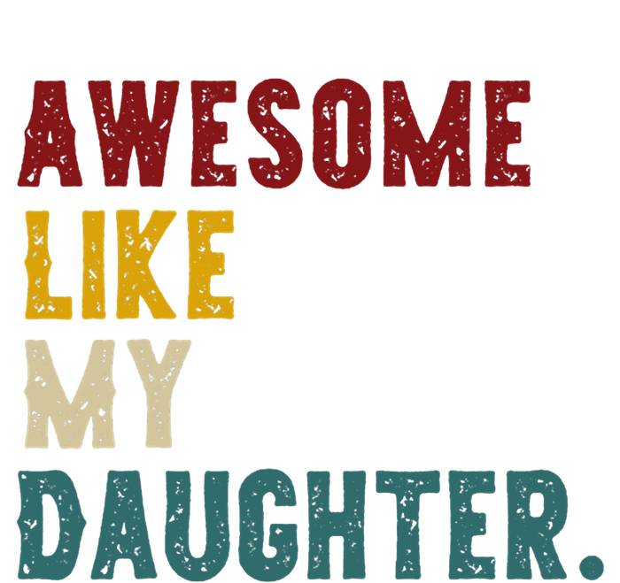 Awesome Like My Daughter FatherS Or MotherS Day Present T-Shirt