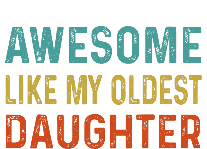 Awesome Like My Oldest Daughter Funny Father Mom Dad Joke T-Shirt