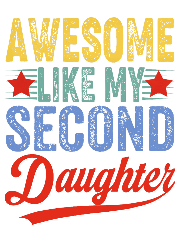 Awesome Like My Second Daughter 2nd Funny Mom Dad Sayings T-Shirt