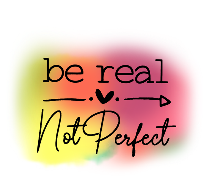 Be Real Not Perfect Gift T-Shirt