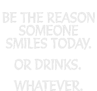 Be The Reason Someone Smiles Today. Or Drinks. Whatever. T-Shirt