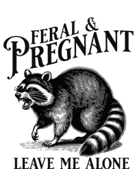 Feral And Pregnant Leave Me Alone Funny Pregnancy Humor T-Shirt